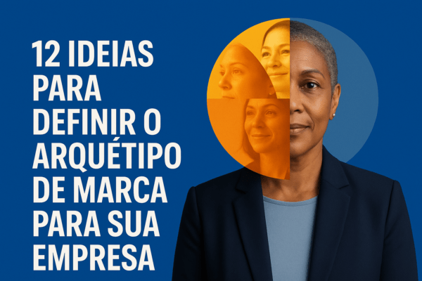12 ideias para definir o Arquétipo de Marca para sua empresa