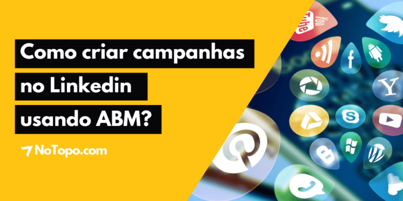 Como criar campanhas no Linkedin usando ABM?