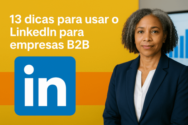 13 dicas para usar o LinkedIn para empresas B2B