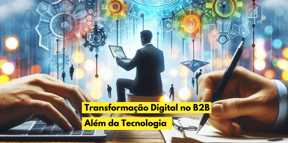 Transformação Digital no B2B: Além da Tecnologia - NoTopo.com